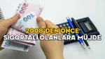 2008’DEN ÖNCE SİGORTALI OLANLARA MÜJDE: Emeklilikte yeni dönem başlıyor!