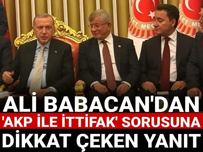 Ali Babacan'dan 'AKP ile ittifak' sorusuna dikkat çeken yanıt