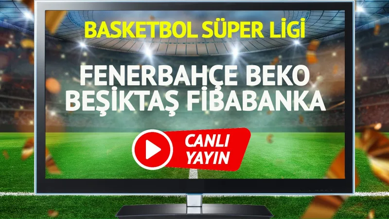 Fenerbahçe Beko Beşiktaş Maçı CANLI! Şampiyon Kim Olacak?