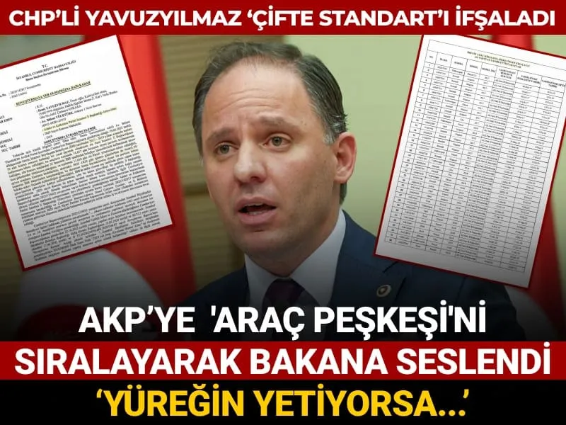 CHP'li Yavuzyılmaz AKP'ye 'araç peşkeşini' sıralayarak bakana seslendi: Yüreğin yetiyorsa...