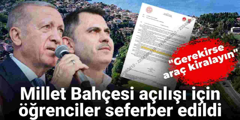 Erdoğan'dan Öğrenci Seferberliği! Millet Bahçesi Açılışına Okul Baskısı Mı?