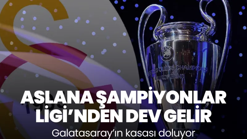 Galatasaray’ın kasası doluyor: Şampiyonlar Ligi’nden dev gelir