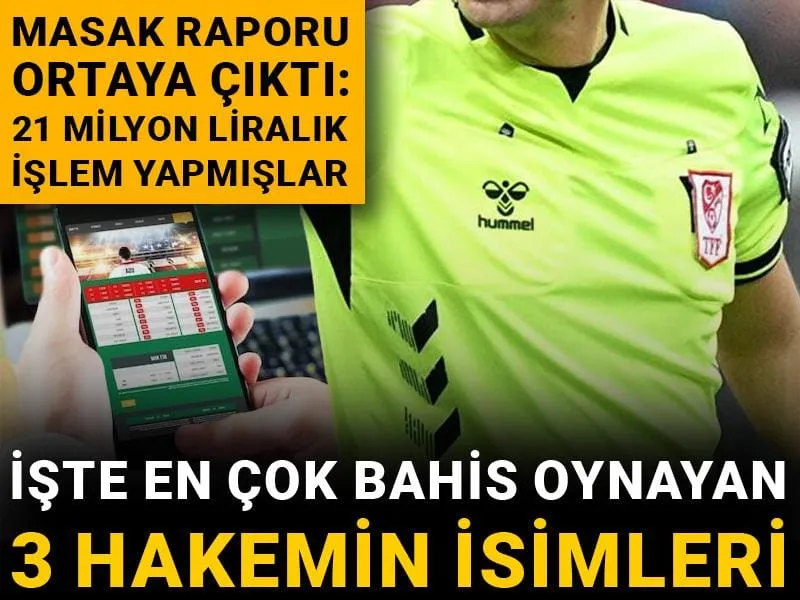 İşte en çok bahis oynayan 3 hakemin isimleri: MASAK raporuna göre hakemler 21 milyon liralık işlem yapmışlar