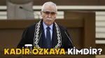 AYM Başkanı Kadir Özkaya Kimdir? Şoke Eden Kariyeri!