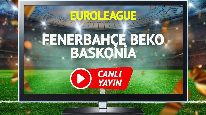 CANLI YAYIN | Fenerbahçe Beko Baskonia maçı