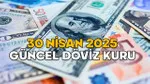 DOLAR KURU BUGÜN NE KADAR? Euro kaç TL? 30 Nisan 2025 son dakika döviz kuru