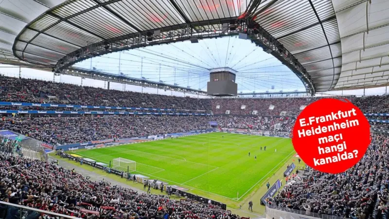 Eintracht Frankfurt - Heidenheim maçı ne zaman, hangi kanalda? Bundesliga maçları