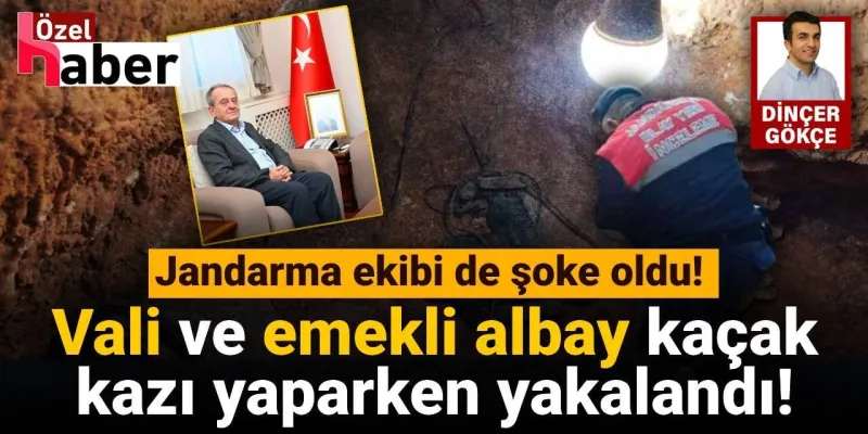 İki gün önce emeklilik dilekçesini veren vali ile emekli albay kaçak kazı yaparken yakalandı!