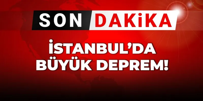 Son Dakika | İstanbul'da büyük deprem