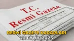 Resmi Gazete 22 Eylül: Bugün Neler Değişti? Şok Kararlar!