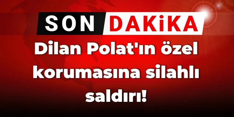 Dilan Polat'ın Korumasına Silahlı Saldırı! Şoke Eden Detaylar
